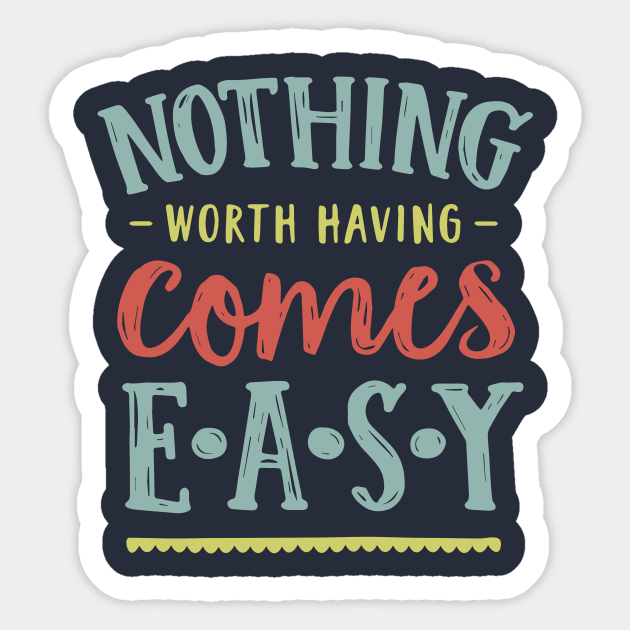 nothing worth having comes easy Sticker by MoSt90